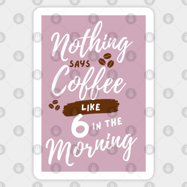 Nothing says coffee like 6 in the morning. Sticker by Stars Hollow Mercantile